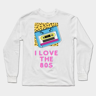 I love the 80s Long Sleeve T-Shirt